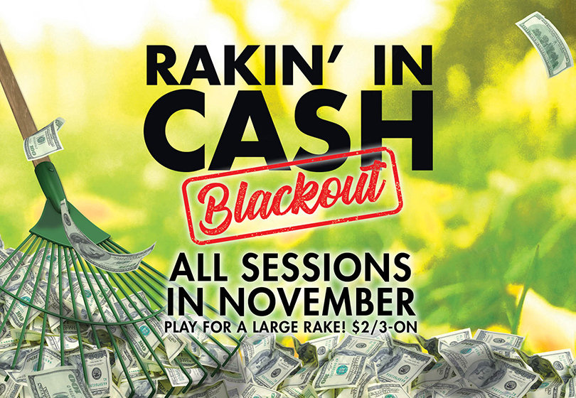 Rakin' in Cash Blackout - Play for a large Rake! $2/3-ON