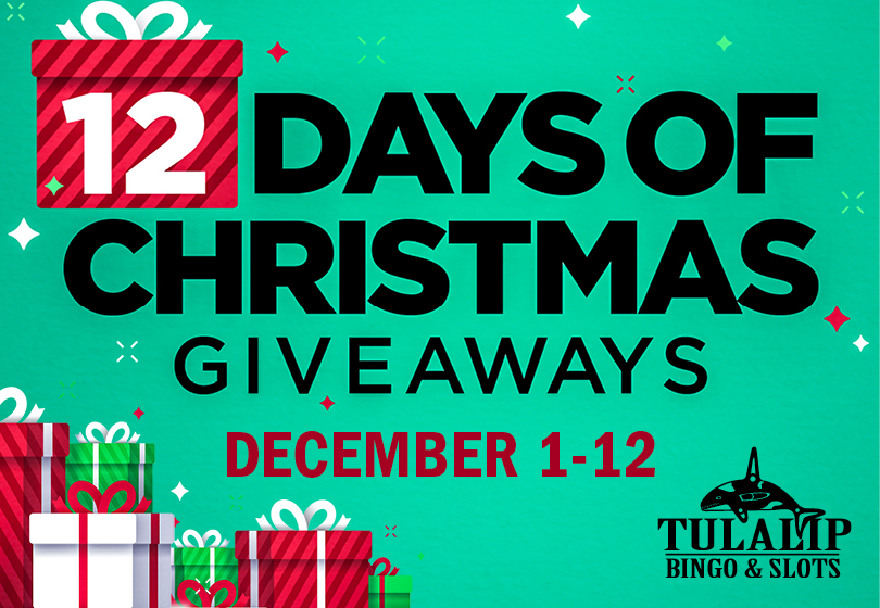 Tulalip Bingo and Slots - Celebrate the first 12 days of the Christmas season with gifts galore including electronics, $100 Free Play, $100 VISA gift cards and $100 Chevron gas cards.