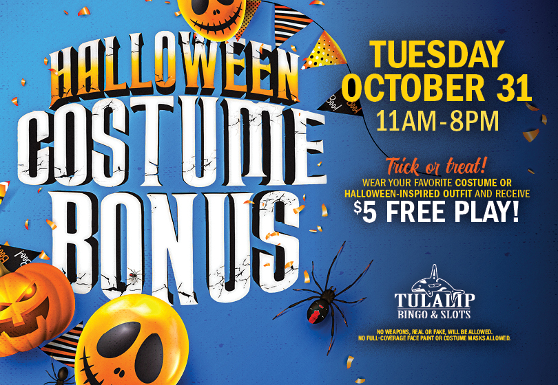 Trick or treat! Wear a costume or Halloween-inspired outfit and receive $5 Free Play.