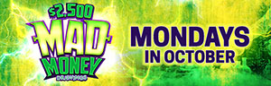 Two LUCKY WINNERS will be drawn prior to every half-time session to win mad money up to $500!