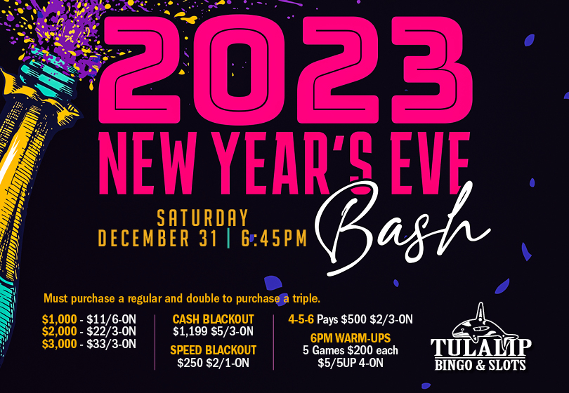 Tulalip Bingo New Year’s Eve Bash. Saturday, December 31, 6:45PM session.